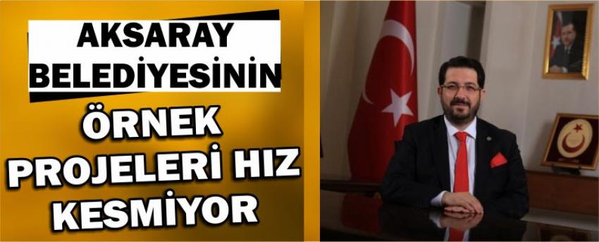 Aksaray Belediyesinin Örnek Projeleri Hız Kesmiyor