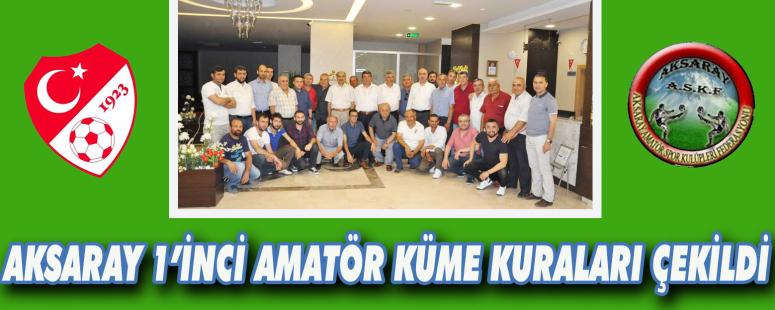 Aksaray 1’inci Amatör Küme Kuraları Çekildi