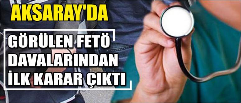 Aksaray’da Görülen Fetö Davalarından İlk Karar Çıktı