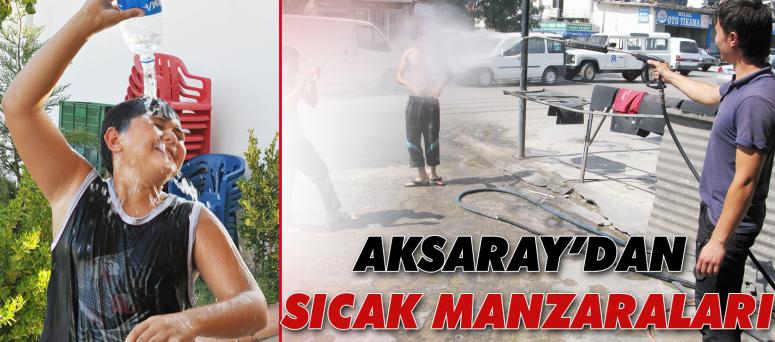Aksaray’dan Sıcak Manzaraları