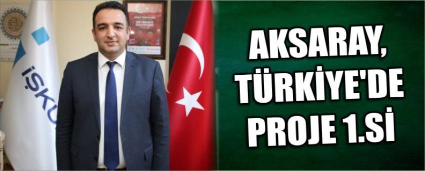 Aksaray, Türkiye'de Proje 1.Si