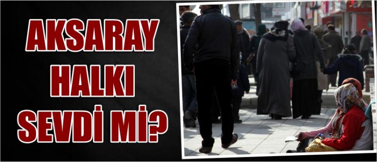 Aksaray Halkı Sevdi Mi?