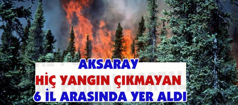 Aksaray Hiç Yangın Çıkmayan 6 İl Arasında Yer Aldı