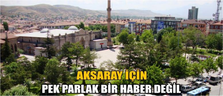Aksaray İçin Pek Parlak Bir Haber Değil