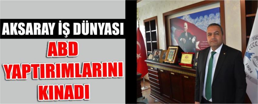 Aksaray İş Dünyası Abd Yaptırımlarını Kınadı