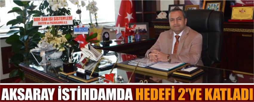 Aksaray İstihdamda Hedefi 2'ye Katladı