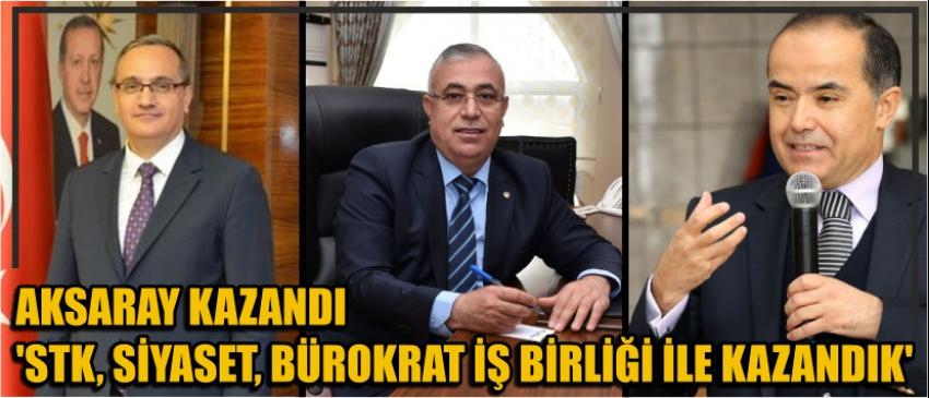 Aksaray Kazandı 'Stk, Siyaset, Bürokrat İş Birliği İle Kazandık'