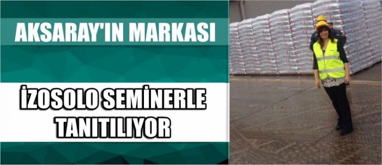 Aksaray’ın Markası İzosolo Seminerle Tanıtılıyor