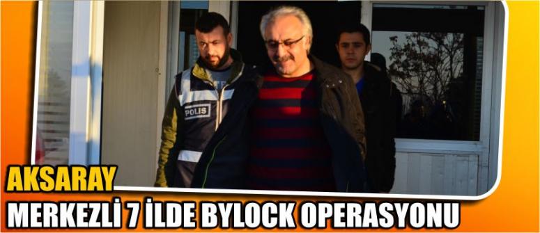 AKSARAY MERKEZLİ 7 İLDE BYLOCK OPERASYONU 