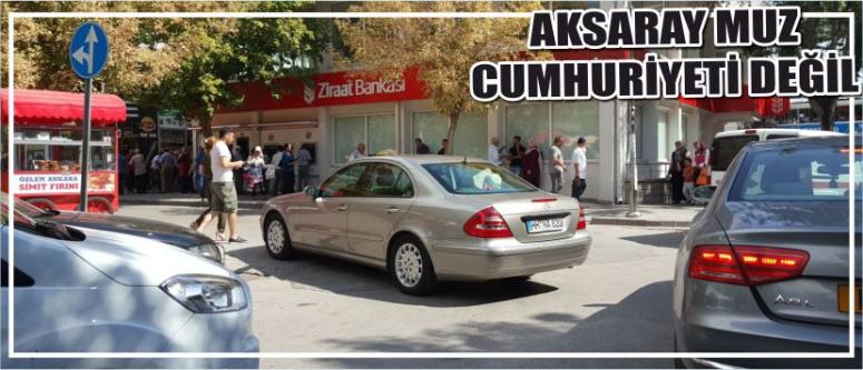 Aksaray Muz Cumhuriyeti Değil