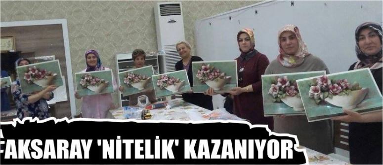 Aksaray ‘Nitelik’ Kazanıyor