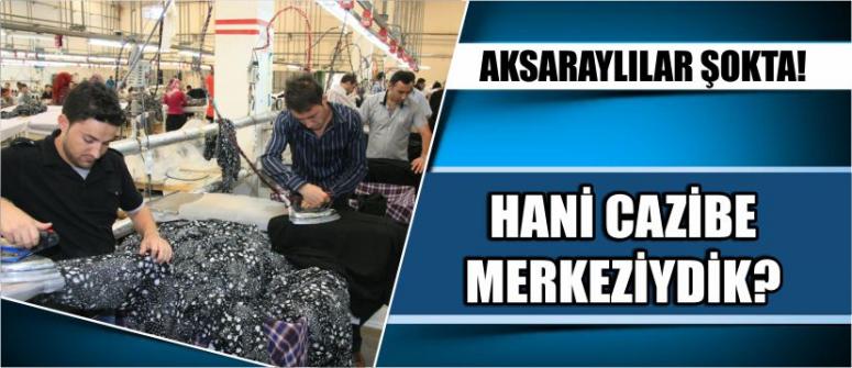 Aksaraylılar Şokta! Hani Cazibe Merkeziydik?