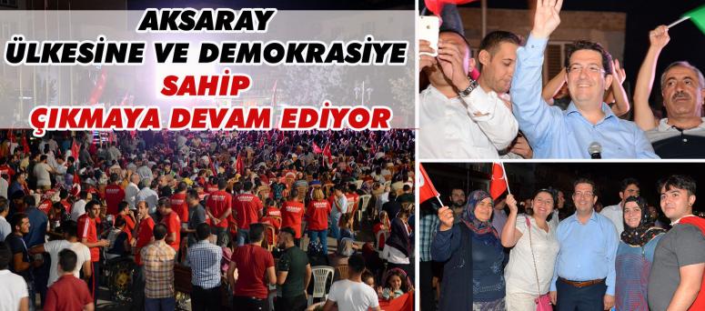 Aksaray Ülkesine Ve Demokrasiye Sahip Çıkmaya Devam Ediyor