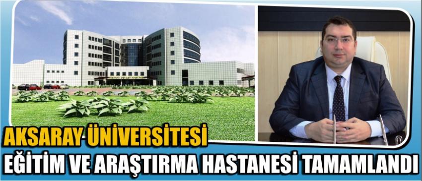 Aksaray Üniversitesi Eğitim Ve Araştırma Hastanesi Tamamlandı