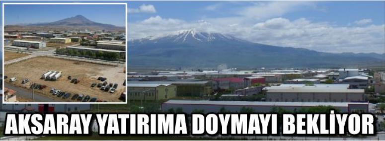 Aksaray Yatırıma Doymayı Bekliyor