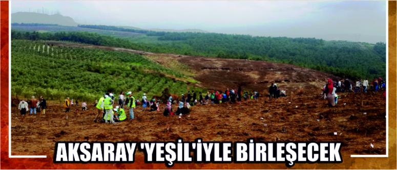 Aksaray ‘Yeşil’iyle Birleşecek