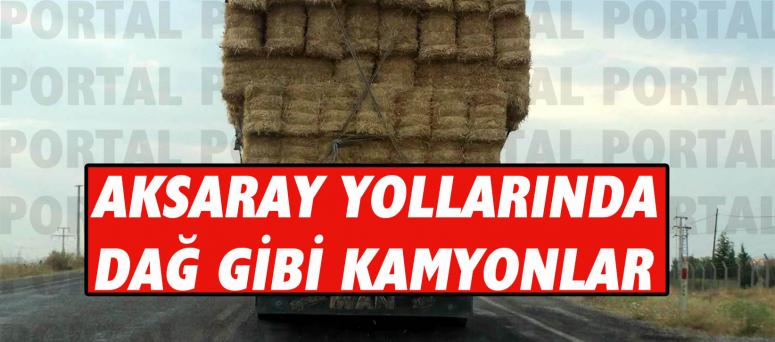Aksaray Yollarında Dağ Gibi Kamyonlar