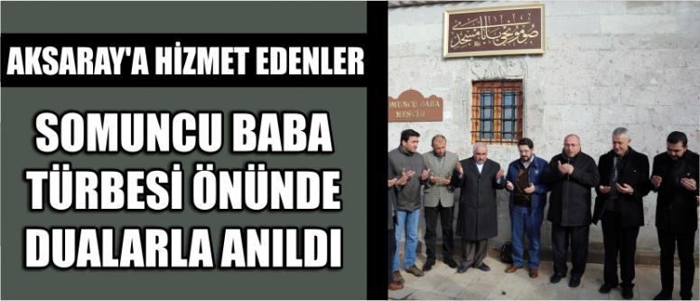 Aksaray’a Hizmet Edenler Somuncu Baba Türbesi Önünde Dualarla Anıldı