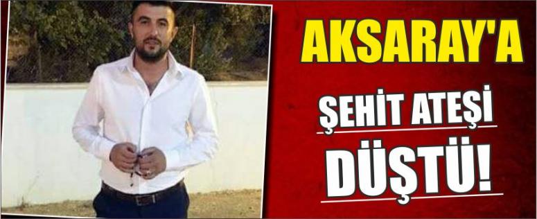 Aksaray'a Şehit Ateşi Düştü! 