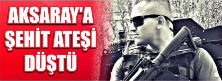 Aksaray’a Şehit Ateşi Düştü
