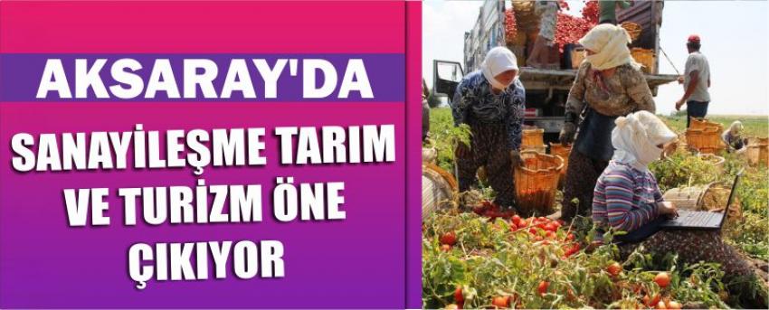 Aksaray’da Sanayileşme Tarım Ve Turizm Öne Çıkıyor
