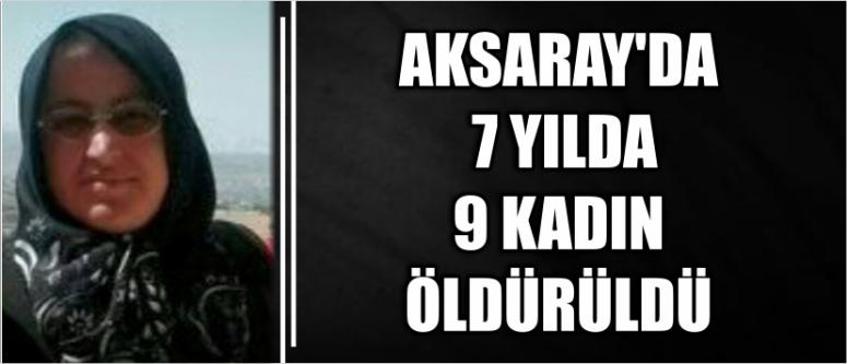  Aksaray’da 7 Yılda 9 Kadın Öldürüldü