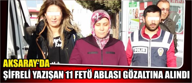 Aksaray’da Şifreli Yazışan 11 Fetö Ablası Gözaltına Alındı