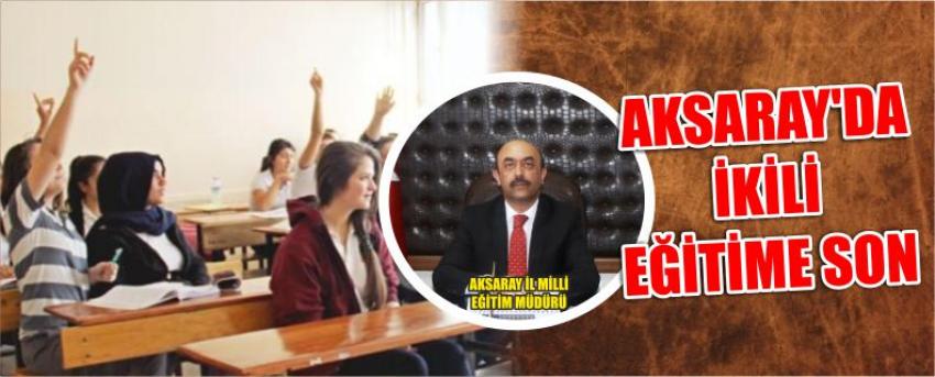 Aksaray'da İkili Eğitime Son