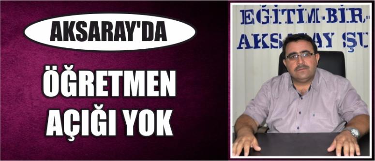 Aksaray’da Öğretmen Açığı Yok