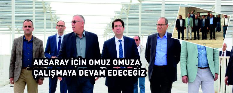 Aksaray İçin Omuz Omuza Çalışmaya Devam Edeceğiz