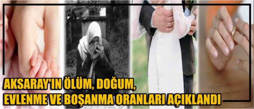 Aksaray’ın Ölüm, Doğum, Evlenme Ve Boşanma Oranları Açıklandı