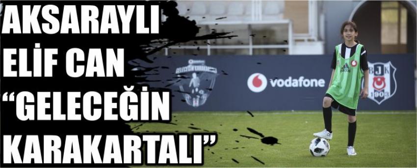 Aksaraylı Elif Can “Geleceğin Karakartalı”Nda