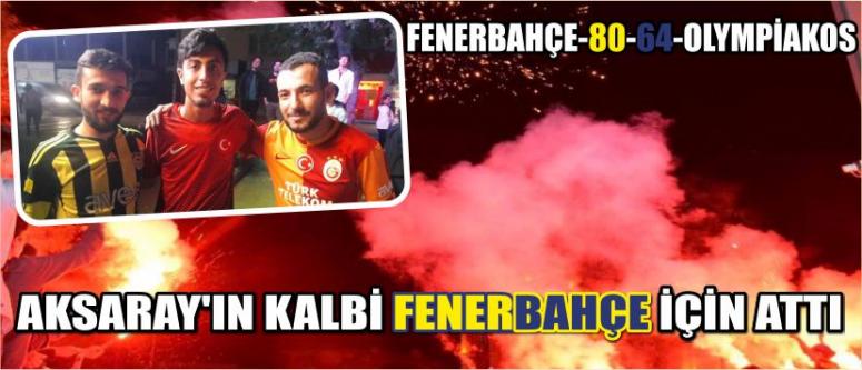 Aksaray’ın Kalbi Fenerbahçe İçin Attı