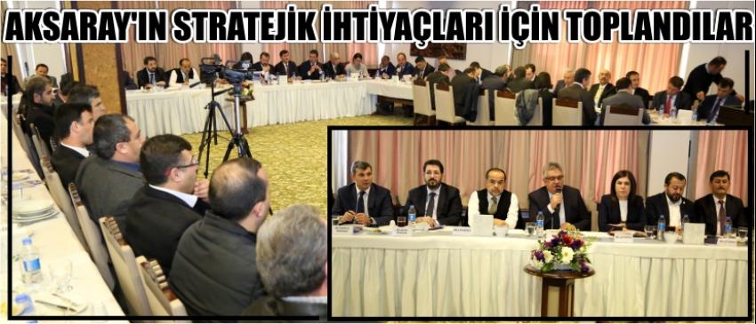 Aksaray’ın Stratejik İhtiyaçları İçin Toplandılar