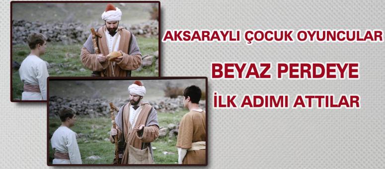  AKSARAYLI ÇOCUK OYUNCULAR BEYAZ PERDEYE İLK ADIMI ATTILAR 
