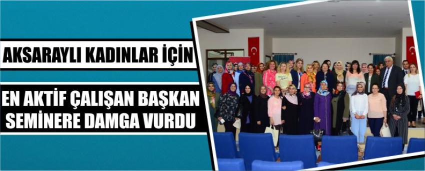 Aksaraylı Kadınlar İçin En Aktif Çalışan Başkan Seminere Damga Vurdu