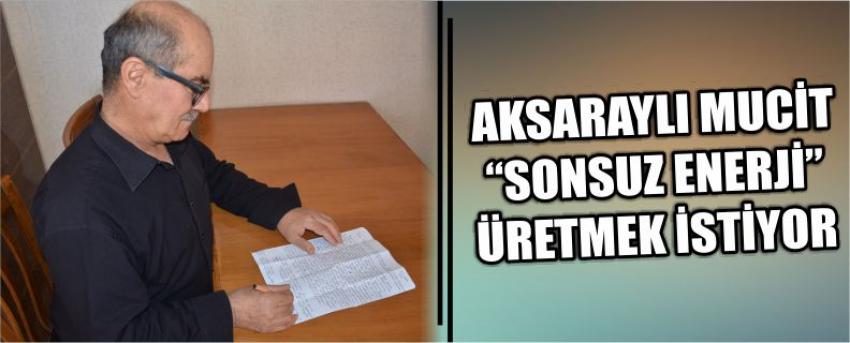 Aksaraylı Mucit “Sonsuz Enerji” Üretmek İstiyor