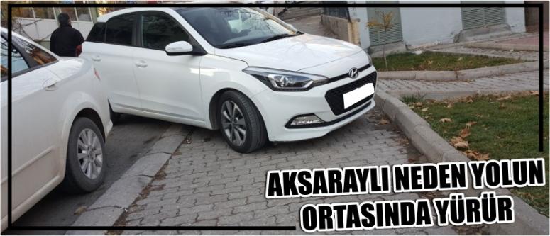 Aksaraylı Neden Yolun Ortasında Yürür