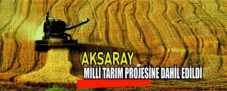 Aksaray Milli Tarım Projesine Dahil Edildi