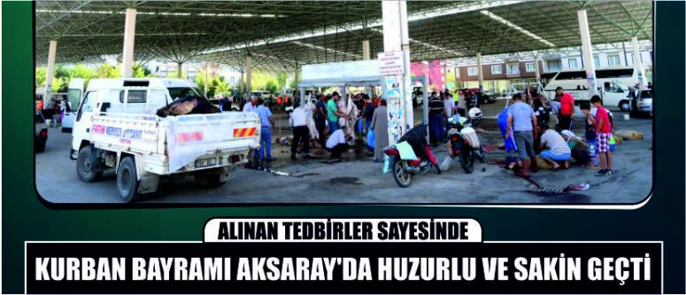 Alınan Tedbirler Sayesinde Kurban Bayramı Aksaray’da Huzurlu Ve Sakin Geçti