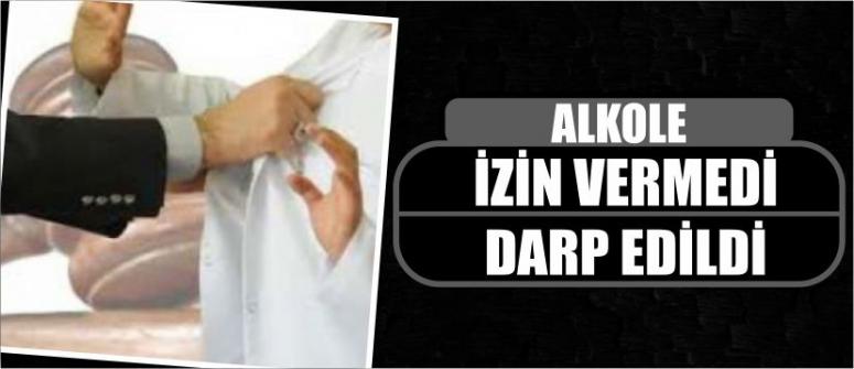 Alkole İzin Vermedi Darp Edildi