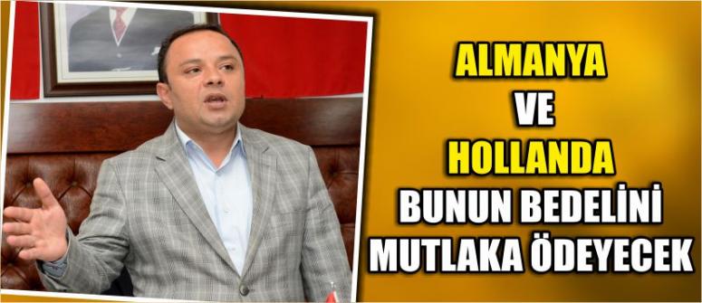 ‘Almanya Ve Hollanda Bunun Bedelini Mutlaka Ödeyecek’