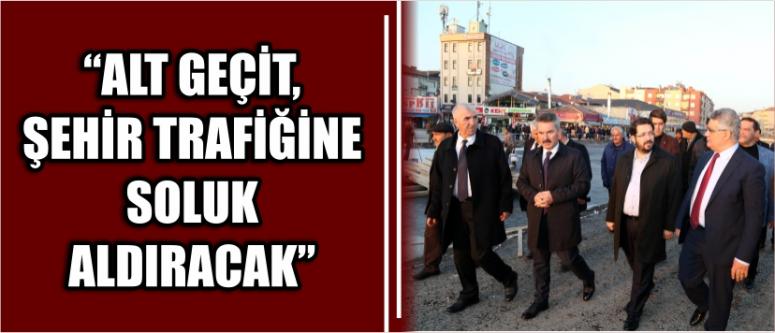 “Alt geçit, şehir trafiğine soluk aldıracak”