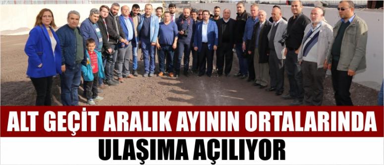 Alt Geçit Aralık Ayının Ortalarında Ulaşıma Açılıyor