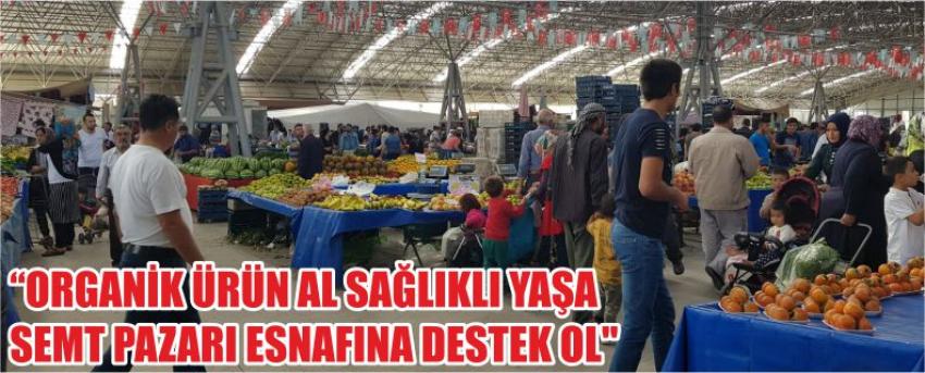 "Organik Ürün Al Sağlıklı Yaşa Semt Pazarı Esnafına Destek Ol"
