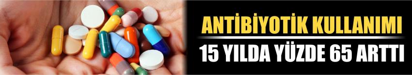 Antibiyotik Kullanımı 15 Yılda Yüzde 65 Arttı