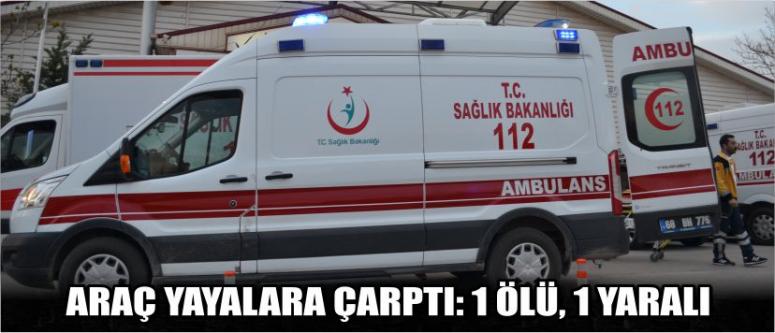 Araç Yayalara Çarptı: 1 Ölü, 1 Yaralı