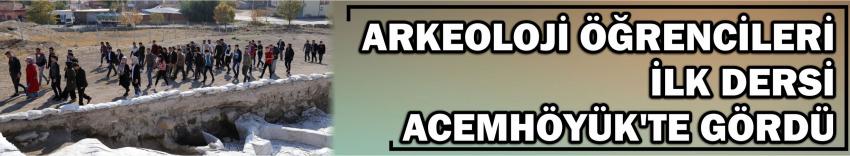  Arkeoloji Öğrencileri İlk Dersi Acemhöyük’te Gördü
