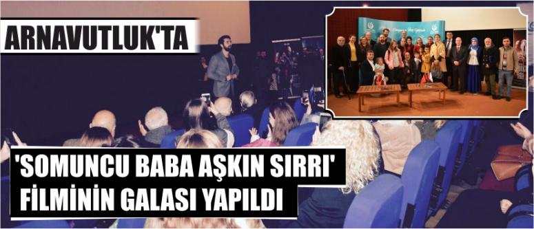 Arnavutluk’ta 'Somuncu Baba Aşkın Sırrı' Filminin Galası Yapıldı
