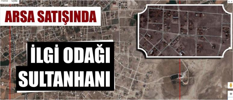 Arsa Satışında İlgi Odağı Sultanhanı